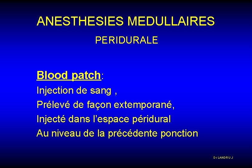 ANESTHESIES MEDULLAIRES PERIDURALE Blood patch: Injection de sang , Prélevé de façon extemporané, Injecté
