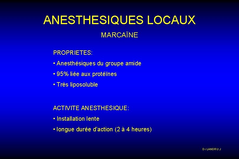 ANESTHESIQUES LOCAUX MARCAÏNE PROPRIETES: • Anesthésiques du groupe amide • 95% liée aux protéïnes
