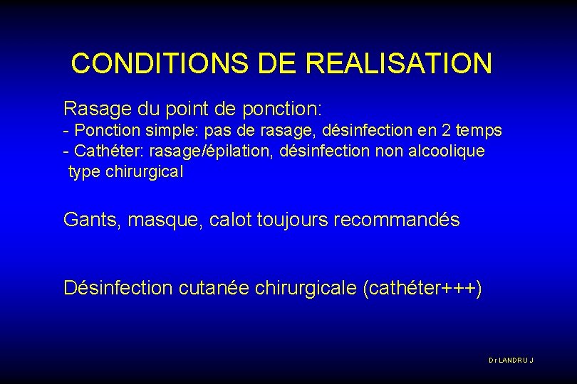 CONDITIONS DE REALISATION Rasage du point de ponction: - Ponction simple: pas de rasage,