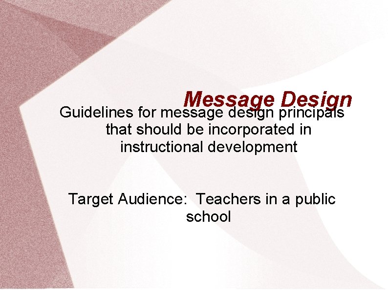 Message Design Guidelines for message design principals that should be incorporated in instructional development