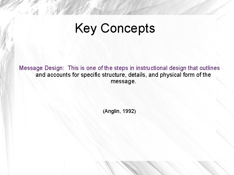 Key Concepts Message Design: This is one of the steps in instructional design that