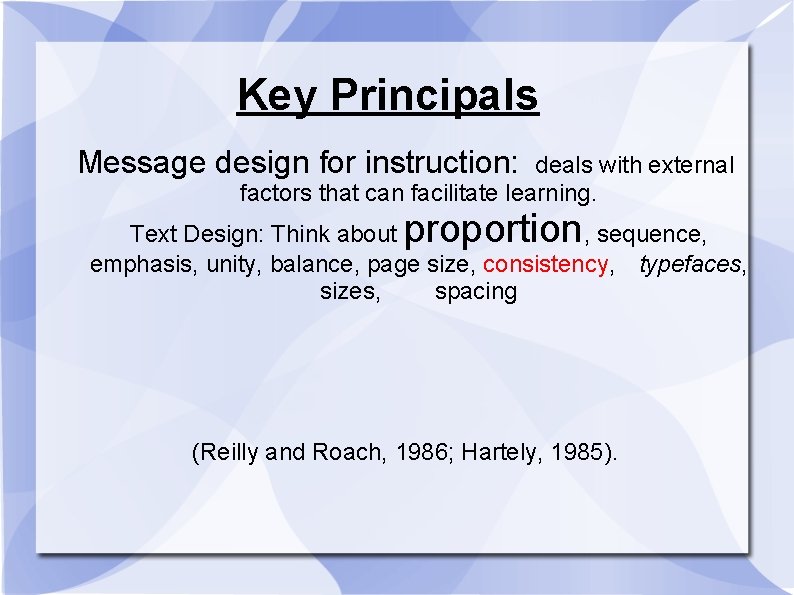Key Principals Message design for instruction: deals with external factors that can facilitate learning.