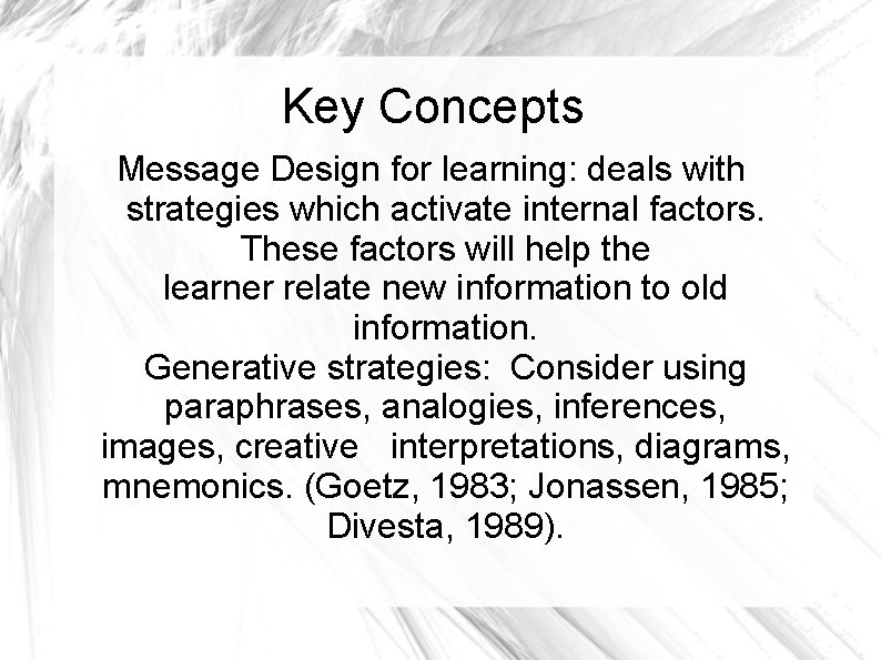 Key Concepts Message Design for learning: deals with strategies which activate internal factors. These