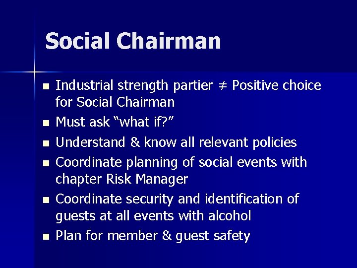 Social Chairman n n n Industrial strength partier ≠ Positive choice for Social Chairman