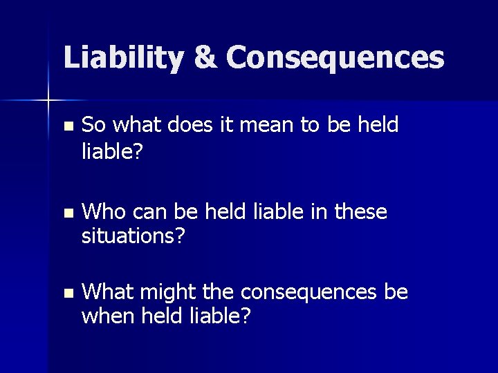Liability & Consequences n So what does it mean to be held liable? n