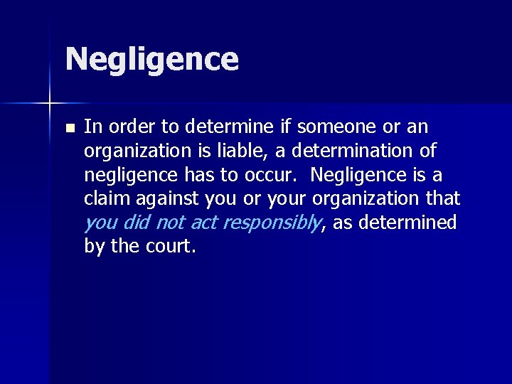 Negligence n In order to determine if someone or an organization is liable, a