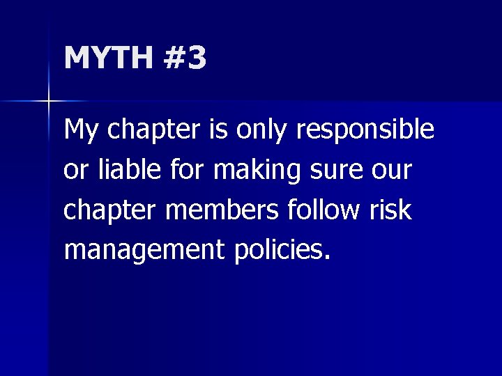 MYTH #3 My chapter is only responsible or liable for making sure our chapter