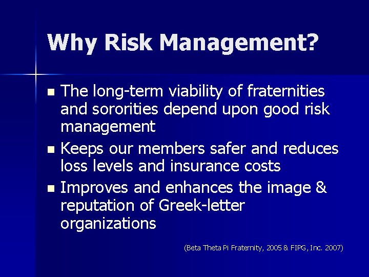 Why Risk Management? The long-term viability of fraternities and sororities depend upon good risk
