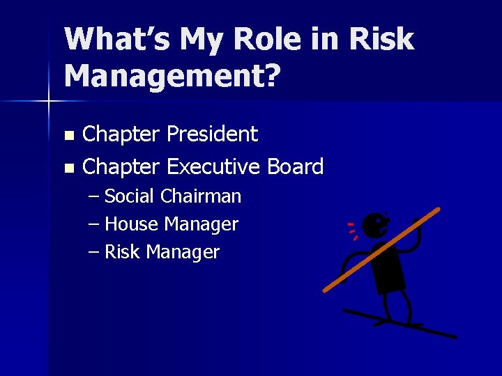 What’s My Role in Risk Management? Chapter President n Chapter Executive Board n –