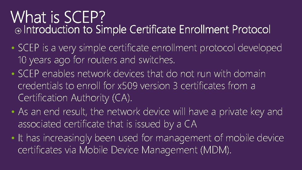  • SCEP is a very simple certificate enrollment protocol developed 10 years ago