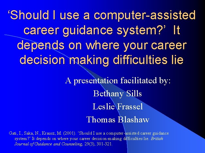‘Should I use a computer-assisted career guidance system? ’ It depends on where your ‘Should I use a computer-assisted career guidance system? ’ It depends on where your