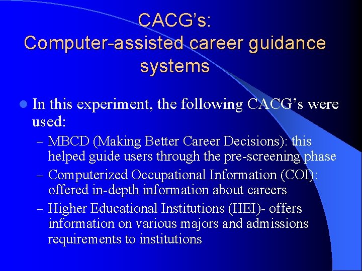 CACG’s: Computer-assisted career guidance systems l In this experiment, the following CACG’s were used: CACG’s: Computer-assisted career guidance systems l In this experiment, the following CACG’s were used: