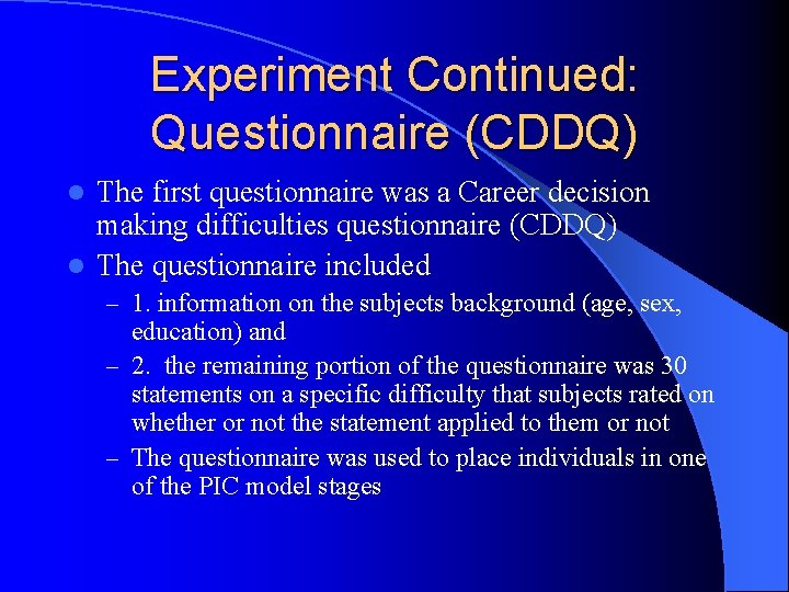 Experiment Continued: Questionnaire (CDDQ) The first questionnaire was a Career decision making difficulties questionnaire Experiment Continued: Questionnaire (CDDQ) The first questionnaire was a Career decision making difficulties questionnaire