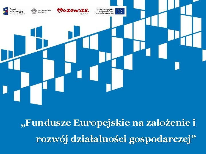 „Fundusze Europejskie na założenie i rozwój działalności gospodarczej” 