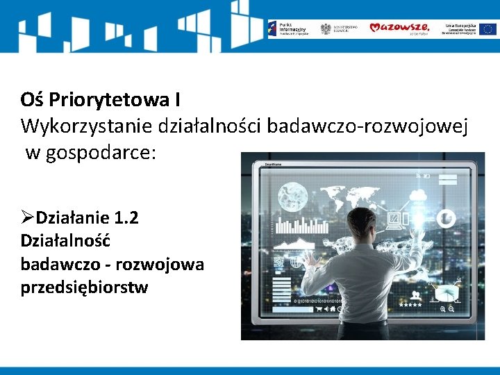 Oś Priorytetowa I Wykorzystanie działalności badawczo-rozwojowej w gospodarce: ØDziałanie 1. 2 Działalność badawczo -