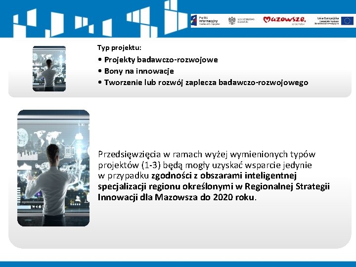 Typ projektu: • Projekty badawczo-rozwojowe • Bony na innowacje • Tworzenie lub rozwój zaplecza Typ projektu: • Projekty badawczo-rozwojowe • Bony na innowacje • Tworzenie lub rozwój zaplecza