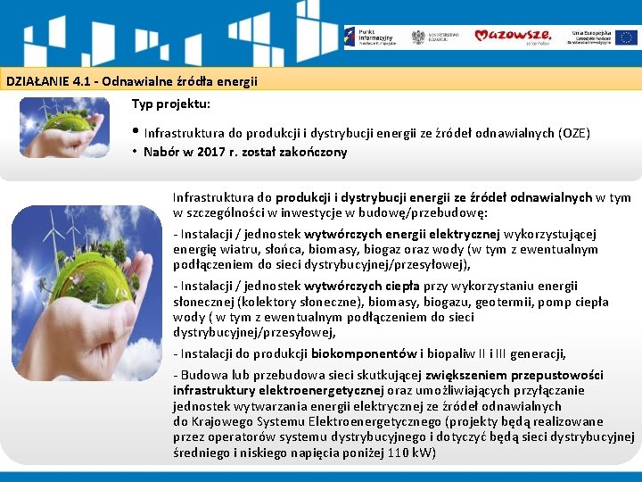 DZIAŁANIE 4. 1 - Odnawialne źródła energii Typ projektu: • Infrastruktura do produkcji i