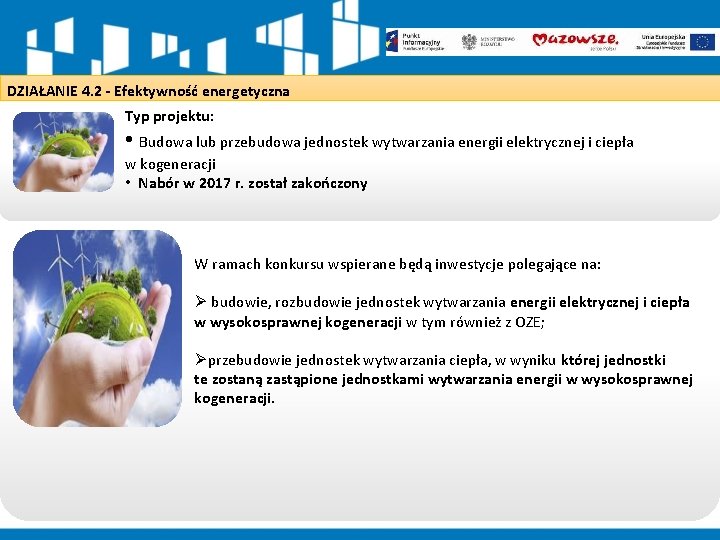 DZIAŁANIE 4. 2 - Efektywność energetyczna Typ projektu: • Budowa lub przebudowa jednostek wytwarzania DZIAŁANIE 4. 2 - Efektywność energetyczna Typ projektu: • Budowa lub przebudowa jednostek wytwarzania