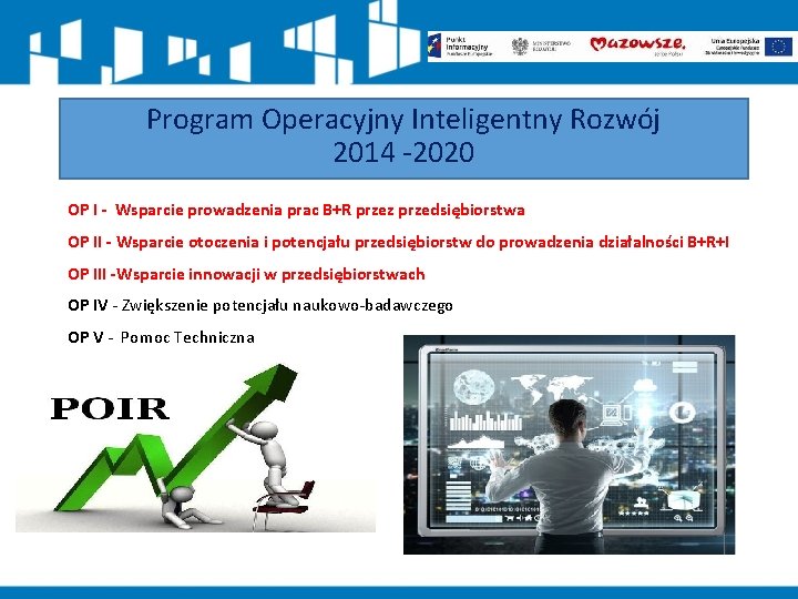 Program Operacyjny Inteligentny Rozwój 2014 -2020 OP I - Wsparcie prowadzenia prac B+R przez Program Operacyjny Inteligentny Rozwój 2014 -2020 OP I - Wsparcie prowadzenia prac B+R przez