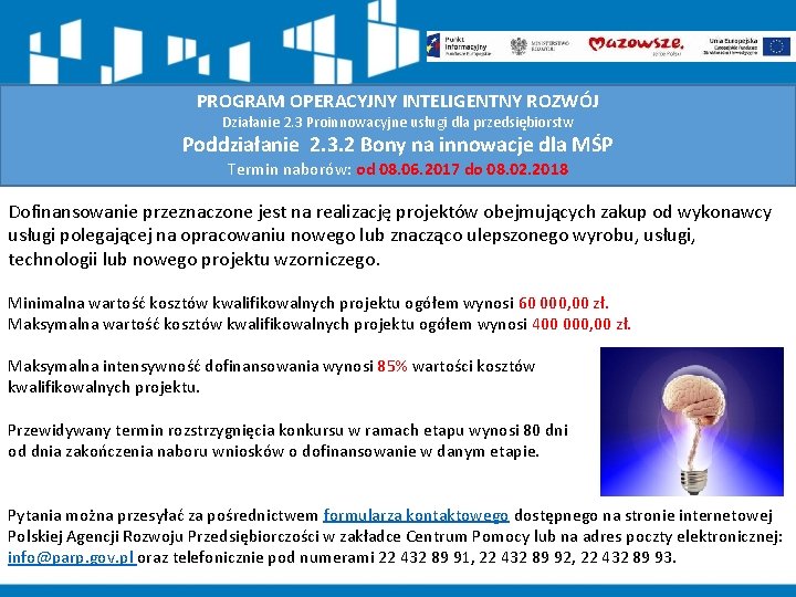 PROGRAM OPERACYJNY INTELIGENTNY ROZWÓJ Działanie 2. 3 Proinnowacyjne usługi dla przedsiębiorstw Poddziałanie 2. 3. PROGRAM OPERACYJNY INTELIGENTNY ROZWÓJ Działanie 2. 3 Proinnowacyjne usługi dla przedsiębiorstw Poddziałanie 2. 3.
