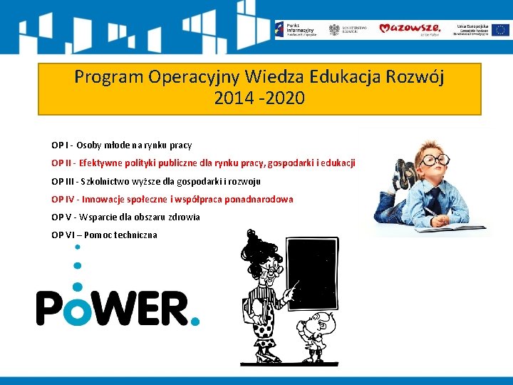 Program Operacyjny Wiedza Edukacja Rozwój 2014 -2020 OP I - Osoby młode na rynku