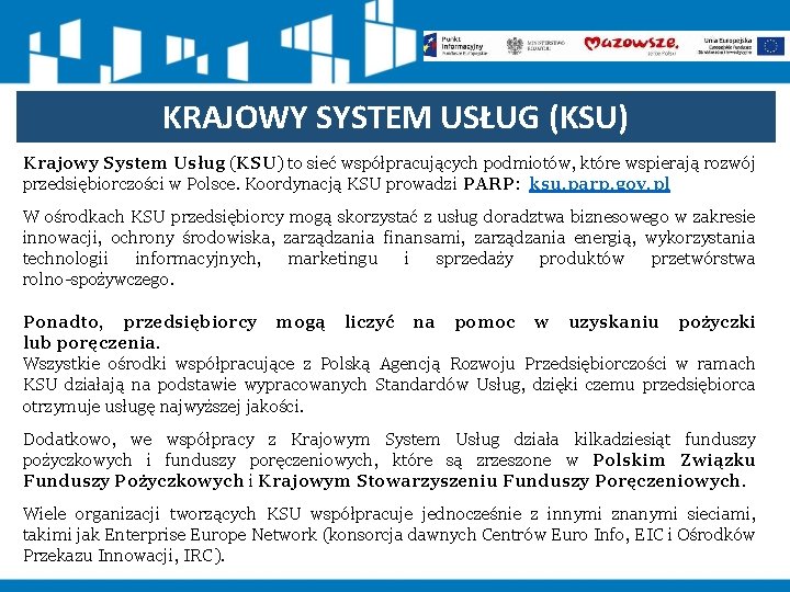 KRAJOWY SYSTEM USŁUG (KSU) Krajowy System Usług (KSU) to sieć współpracujących podmiotów, które wspierają