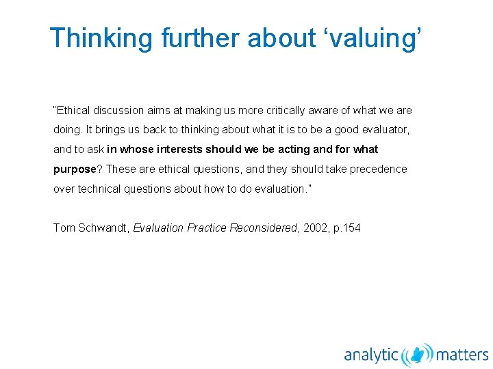 Thinking further about ‘valuing’ “Ethical discussion aims at making us more critically aware of