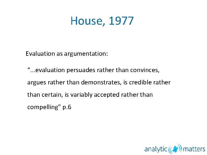 House, 1977 Evaluation as argumentation: “. . . evaluation persuades rather than convinces, argues