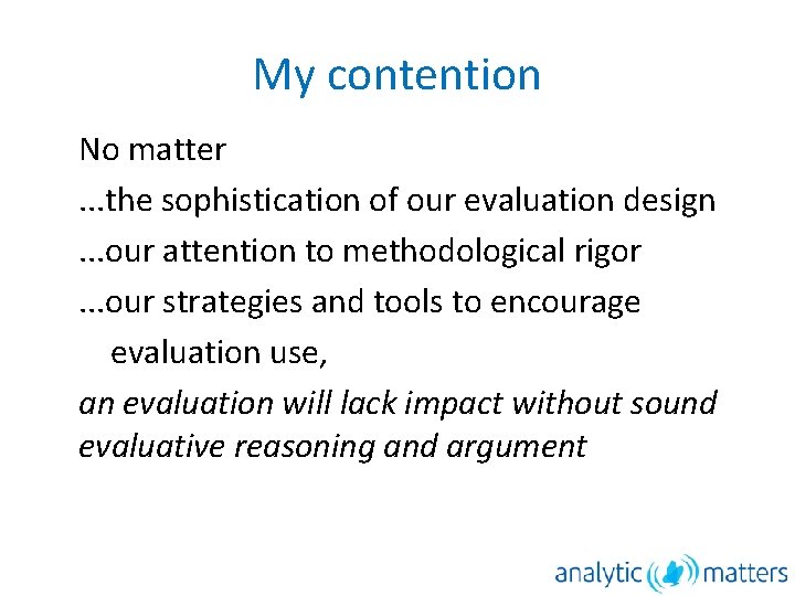 My contention No matter. . . the sophistication of our evaluation design. . .