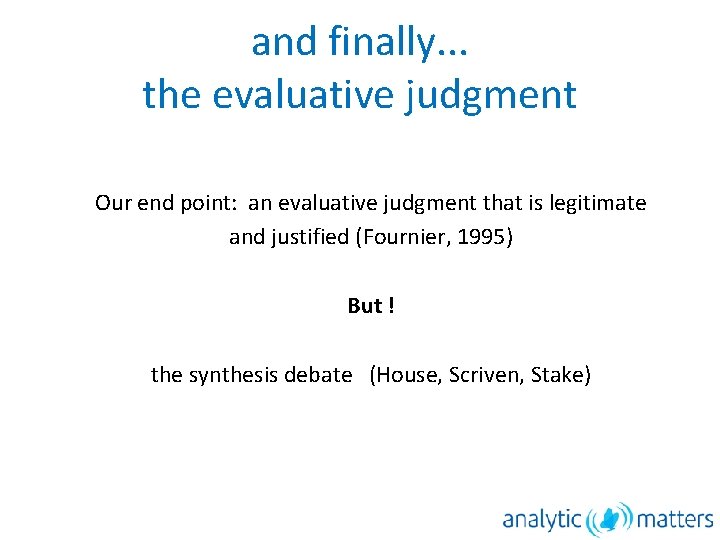 and finally. . . the evaluative judgment Our end point: an evaluative judgment that