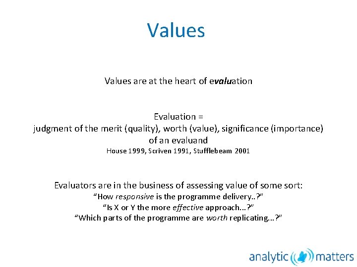 Values are at the heart of evaluation Evaluation = judgment of the merit (quality),