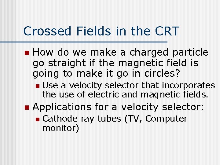 Crossed Fields in the CRT n How do we make a charged particle go
