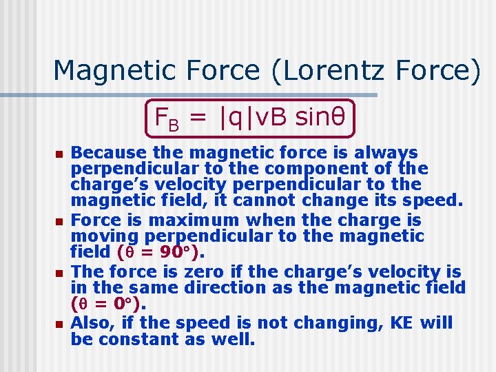 Magnetic Force (Lorentz Force) FB = |q|v. B sinθ n n Because the magnetic