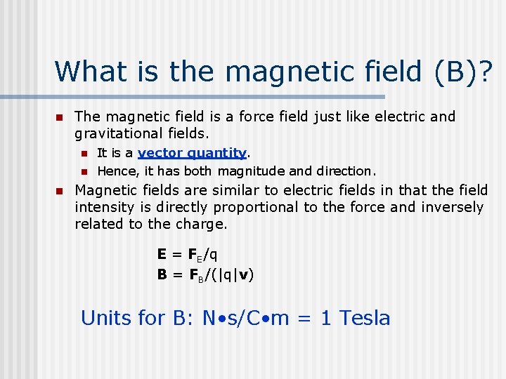 What is the magnetic field (B)? n The magnetic field is a force field