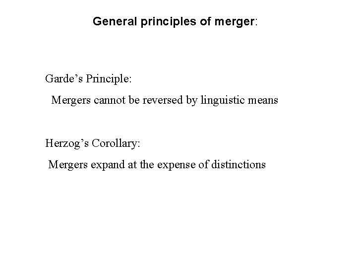 General principles of merger: Garde’s Principle: Mergers cannot be reversed by linguistic means Herzog’s