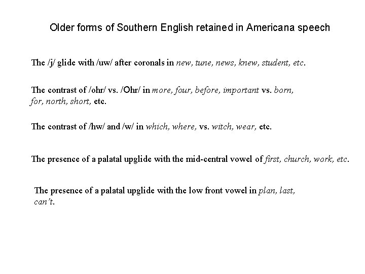 Older forms of Southern English retained in Americana speech The /j/ glide with /uw/