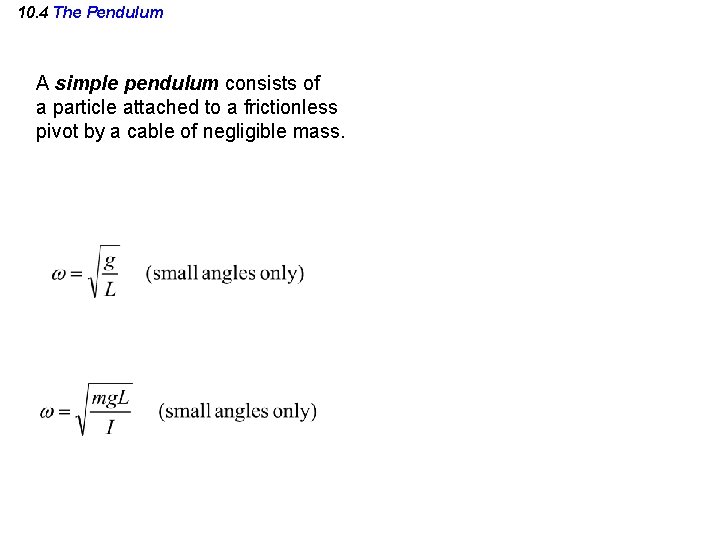 10. 4 The Pendulum A simple pendulum consists of a particle attached to a