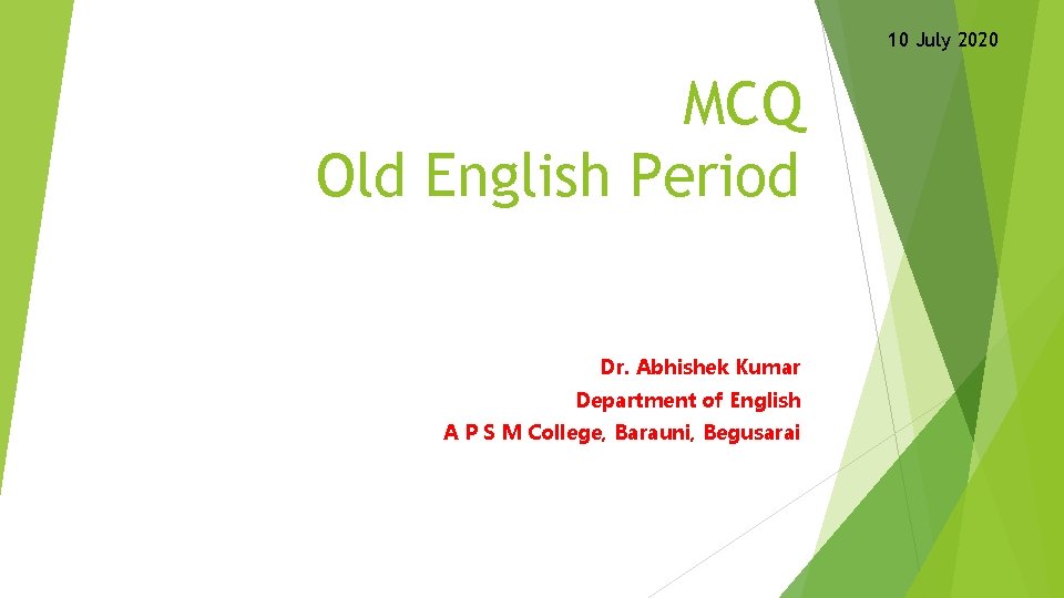 10 July 2020 MCQ Old English Period Dr. Abhishek Kumar Department of English A