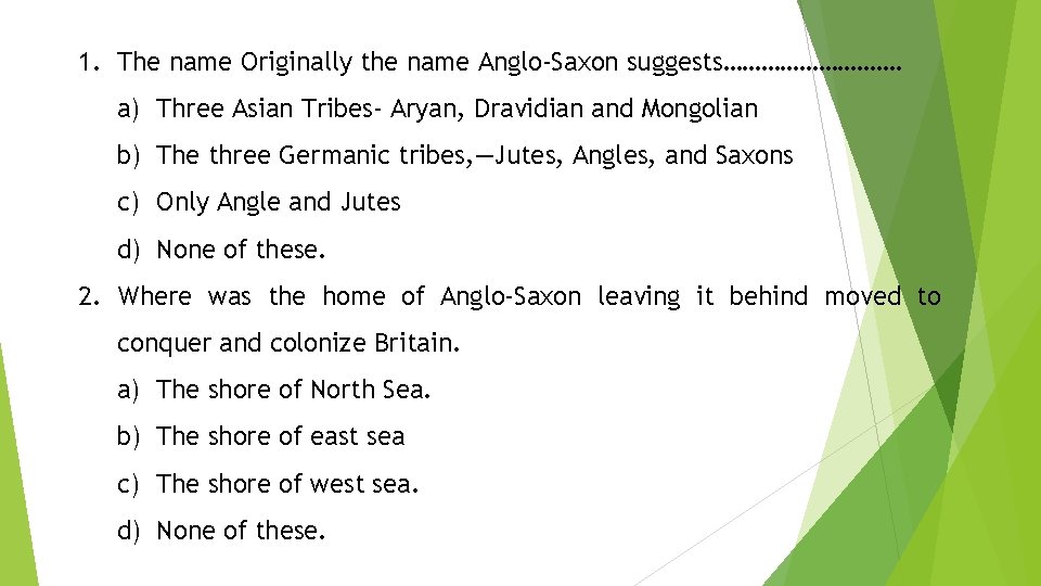 1. The name Originally the name Anglo-Saxon suggests……………. a) Three Asian Tribes- Aryan, Dravidian