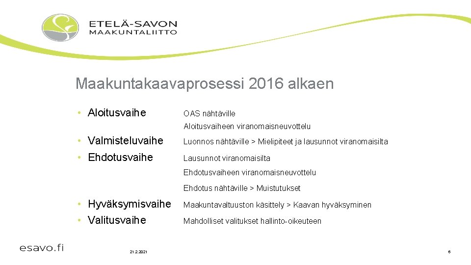 Maakuntakaavaprosessi 2016 alkaen • Aloitusvaihe OAS nähtäville Aloitusvaiheen viranomaisneuvottelu • Valmisteluvaihe Luonnos nähtäville >