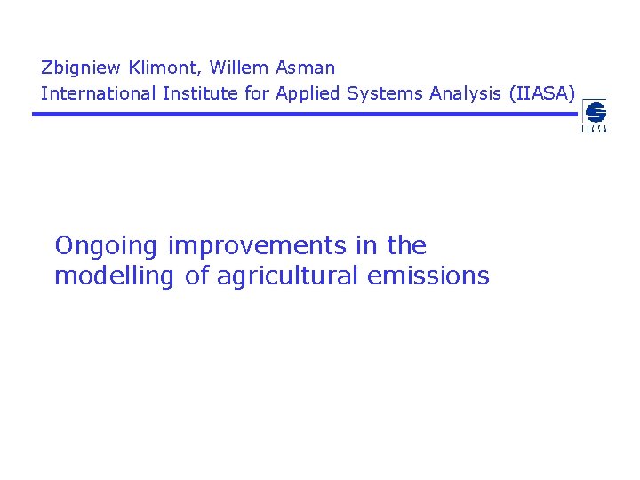 Zbigniew Klimont, Willem Asman International Institute for Applied Systems Analysis (IIASA) Ongoing improvements in