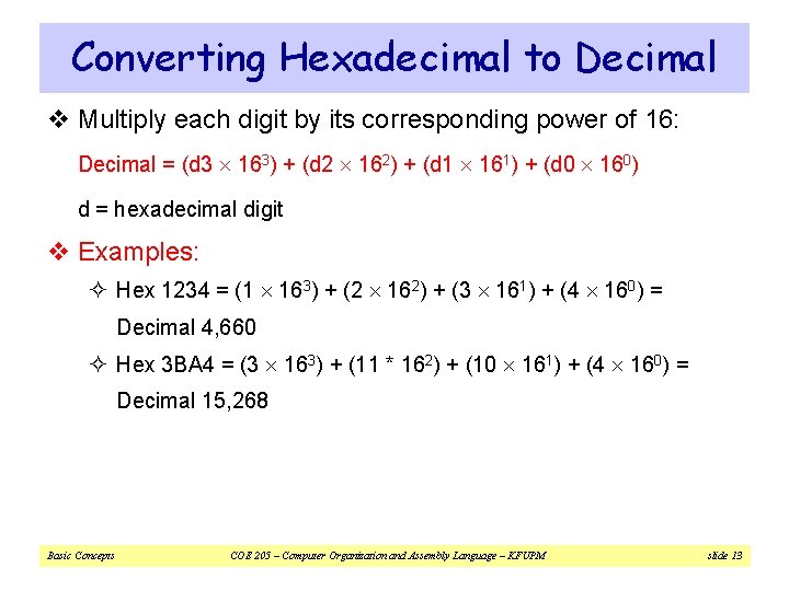 Converting Hexadecimal to Decimal v Multiply each digit by its corresponding power of 16: