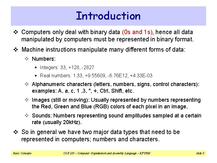 Introduction v Computers only deal with binary data (0 s and 1 s), hence