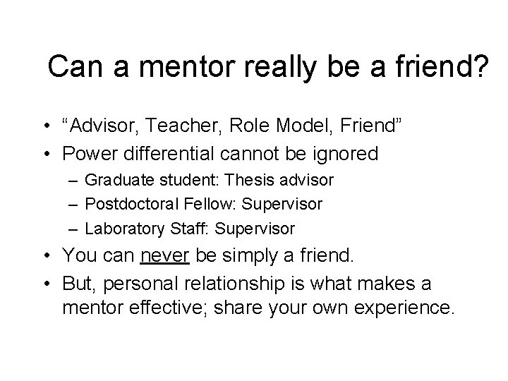 Can a mentor really be a friend? • “Advisor, Teacher, Role Model, Friend” •