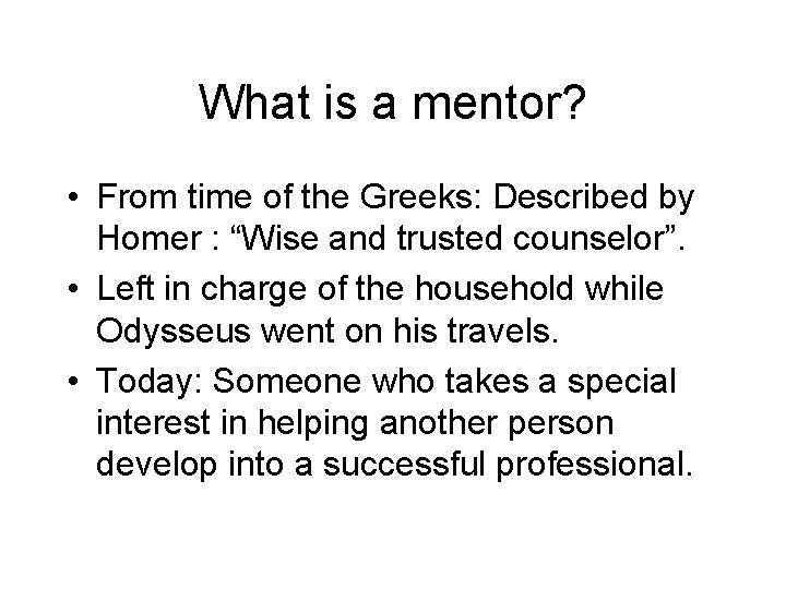 What is a mentor? • From time of the Greeks: Described by Homer :