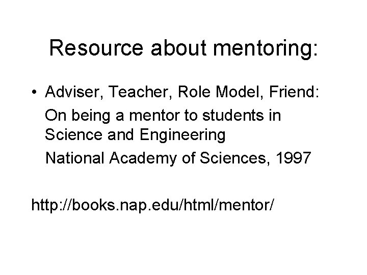 Resource about mentoring: • Adviser, Teacher, Role Model, Friend: On being a mentor to