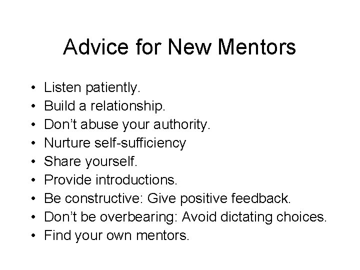 Advice for New Mentors • • • Listen patiently. Build a relationship. Don’t abuse