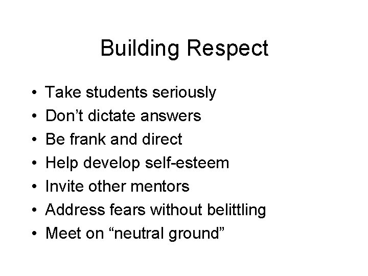 Building Respect • • Take students seriously Don’t dictate answers Be frank and direct