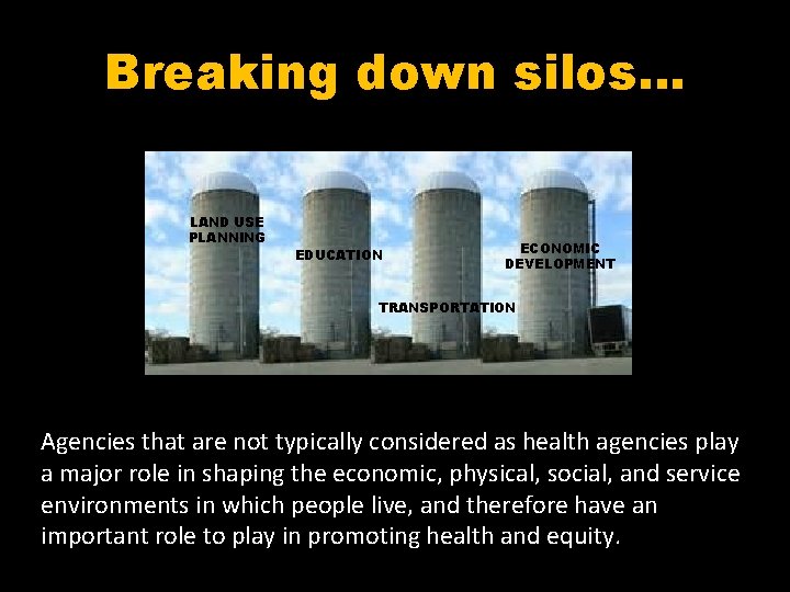 Breaking down silos… LAND USE PLANNING EDUCATION ECONOMIC DEVELOPMENT TRANSPORTATION Agencies that are not