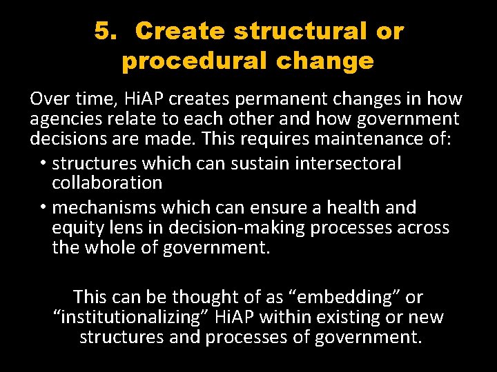 5. Create structural or procedural change Over time, Hi. AP creates permanent changes in